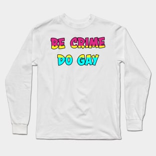 Be Crime Do Gay: Pansexual Long Sleeve T-Shirt